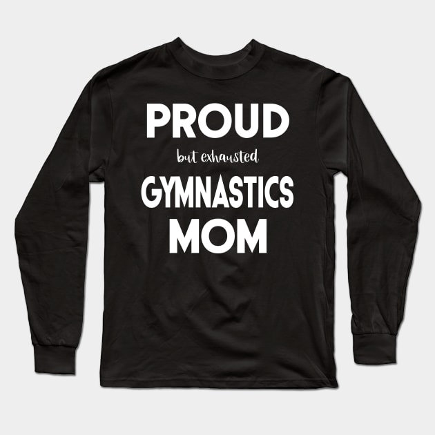 Proud (But Exhausted) Gymnastics Mom Funny Long Sleeve T-Shirt by XanderWitch Creative